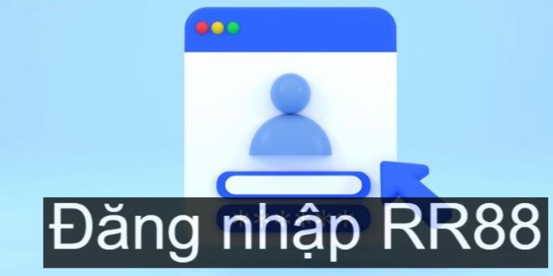 Các bước cơ bản khi tiến hành đăng nhập RR88