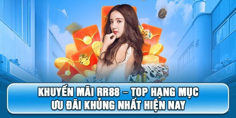 Các khuyến mãi RR88 đặc biệt dành tặng cho tân binh nhà cái