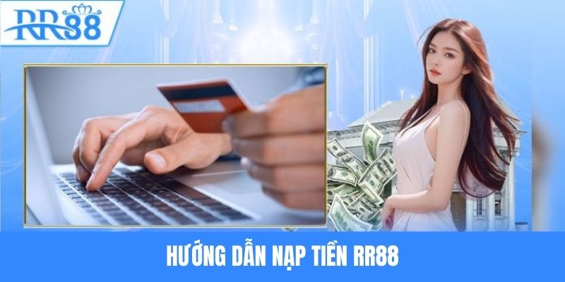 Hướng dẫn quy trình nạp tiền RR88 siêu dễ dàng