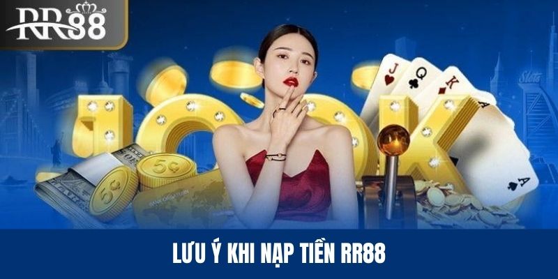 Một số vấn đề cần lưu tâm khi nạp tiền RR88